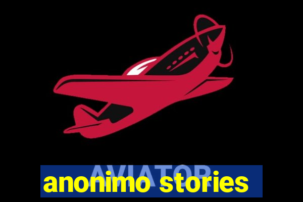 anonimo stories